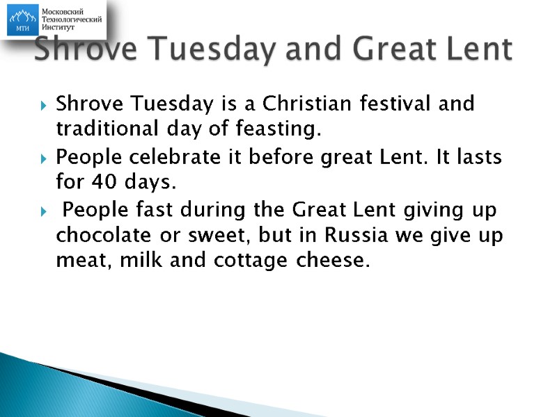 Shrove Tuesday is a Christian festival and traditional day of feasting.  People celebrate